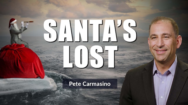 Santa Gets Lost in Market Fears | Pete Carmasino (12.20)