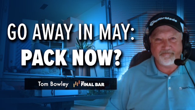 Go Away in May: Pack Now? | Tom Bowley | The Final Bar (04.24)