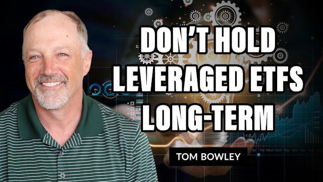 Don't Hold Leveraged ETFs Long-Term! | Tom Bowley (03.29)