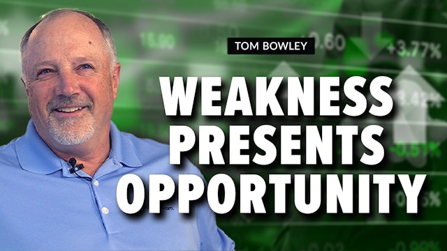 Weakness Presents Opportunity | Tom Bowley (02.09)