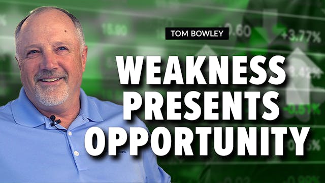Weakness Presents Opportunity | Tom B...
