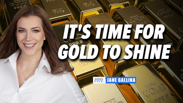 It's Time For Gold To Shine | Jane Gallina (06.17)