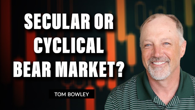 Secular or Cyclical Bear Market? | Tom Bowley (07.05)