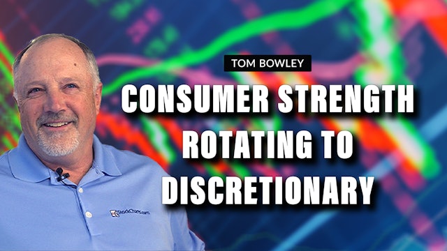 Consumer Strength Rotating To Discretionary | Tom Bowley (05.30)