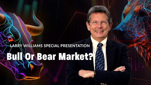  Larry Willams Special Presentation: Bull or Bear Market? 