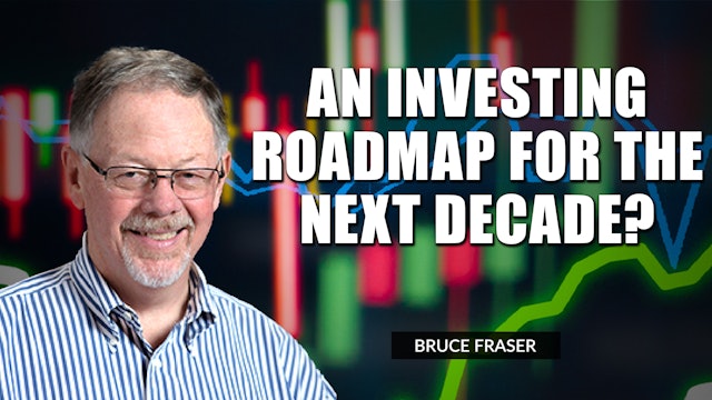 An Investing Roadmap For The Next Decade? | Bruce Fraser (12.02) 