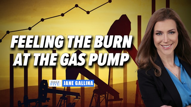 Feel The Burn Of The Cost At The Pump | Jane Gallina (06.07) 