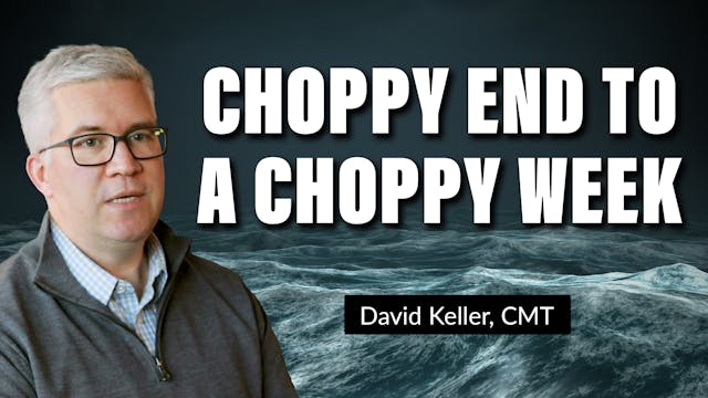 Choppy End to a Choppy Week | David K...