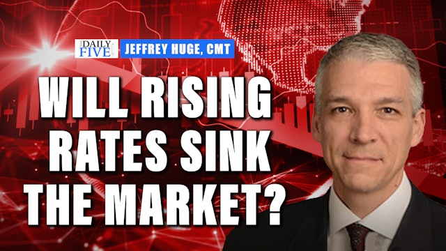 Will Rising Rates Sink The Stock Market? | Jeffrey Huge, CMT (02.23) 