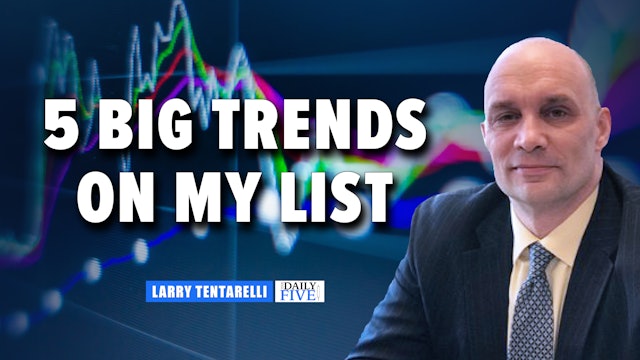 5 Big Trends On My List | Larry Tentarelli 