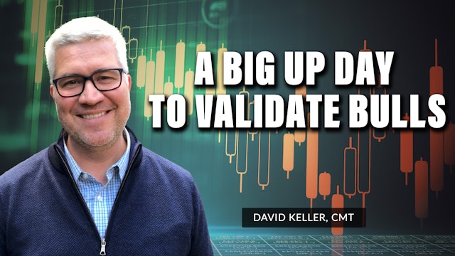 A Big Up Day to Validate Bulls | David Keller, CMT | The Final Bar (10.04.22)