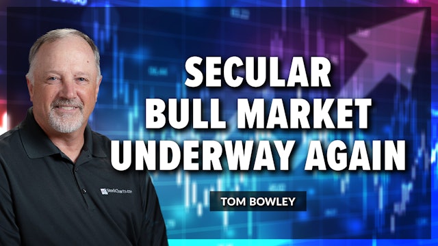 Secular Bull Market Underway Again | Tom Bowley (07.28)