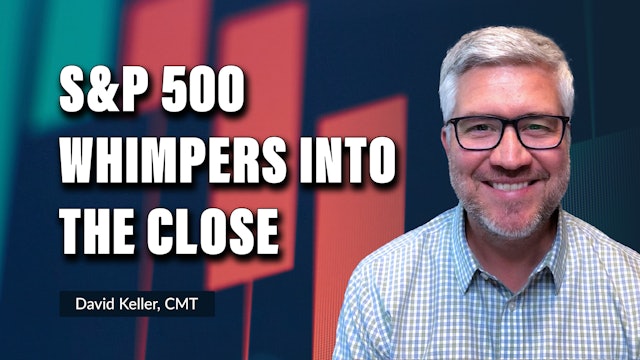 S&P 500 Whimpers Into the Close | David Keller, CMT (01.09)