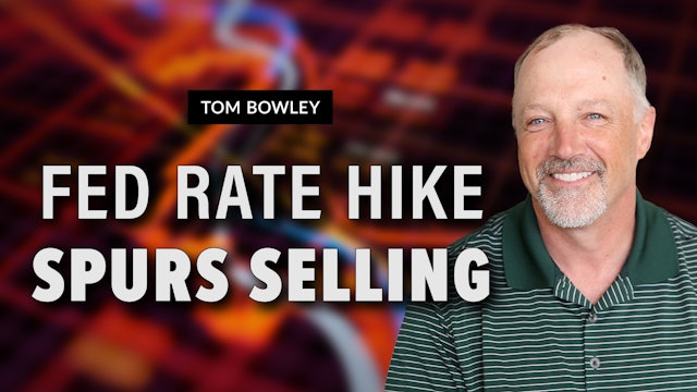 Rate Hike Spurs Selling | Tom Bowley (05.04)
