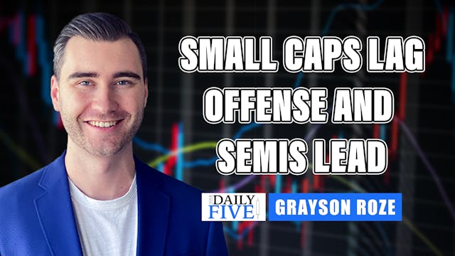 Small Caps Lag; Offense and Semi's Le...