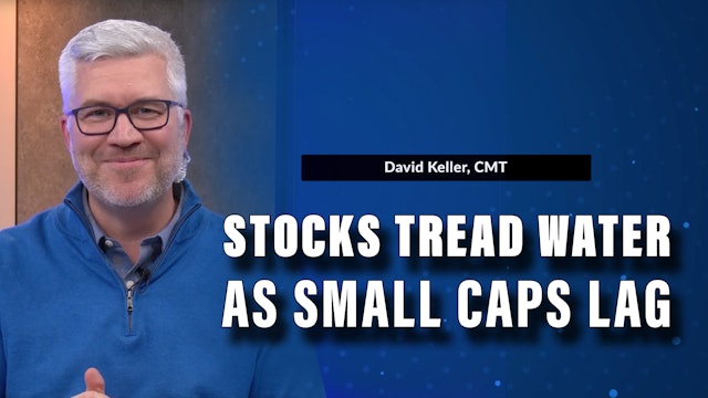 Stocks Tread Water, Small Caps Lag  | David Keller, CMT (05.08)