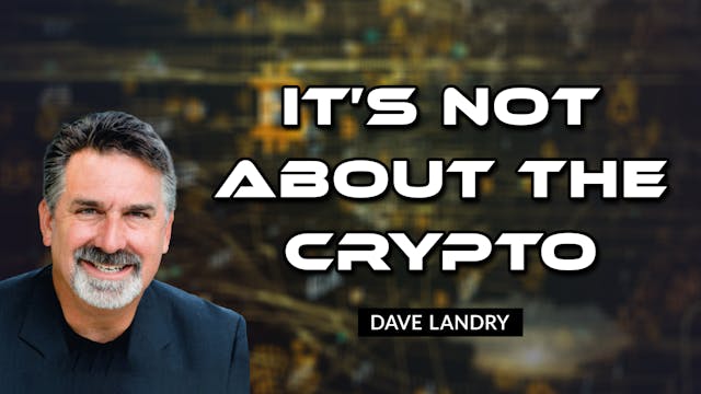 It’s Not About The Crypto | Dave Land...