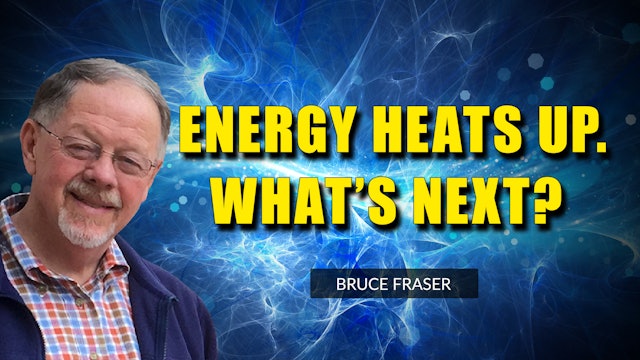 Energy Heats Up. What Can We Expect Next? | Bruce Fraser (06.17)