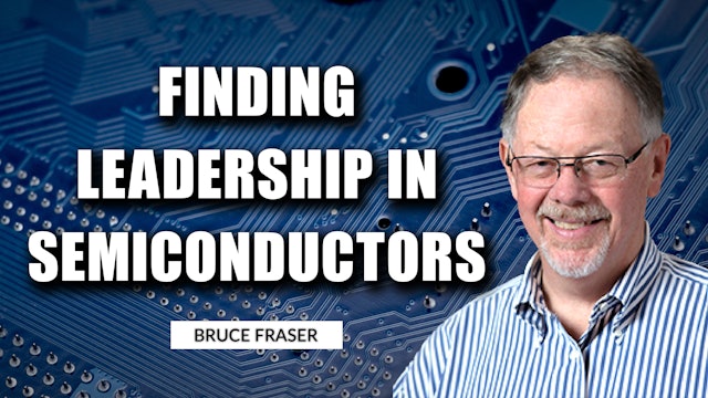 Finding Leadership in Semiconductors | Bruce Fraser (02.03) 