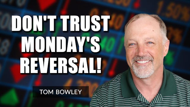 Don't Trust Monday's Reversal | Tom B...