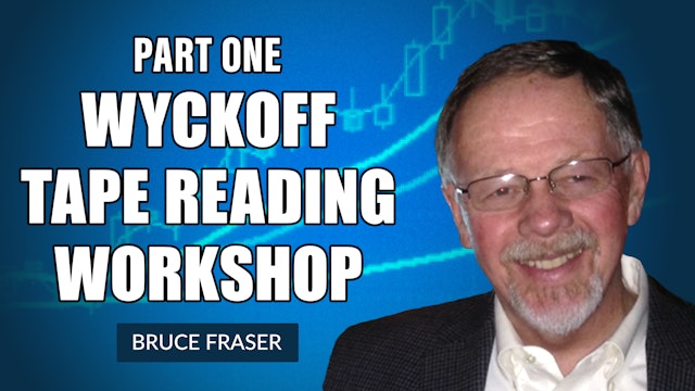 Wyckoff Tape Reading Workshop, Part 1 | Bruce Fraser (12.03.21)