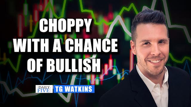 Choppy With A Chance Of Bullish | TG ...
