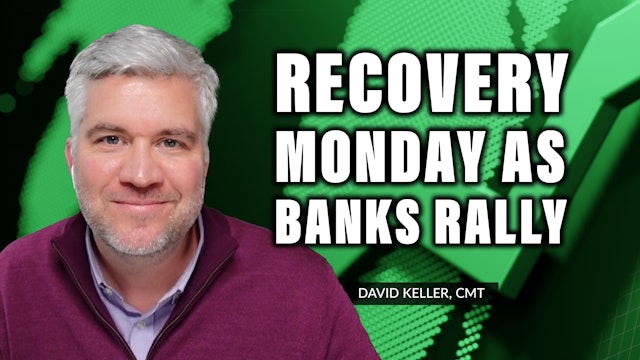 Recovery Monday as Banks Rally | David Keller, CMT (05.23)