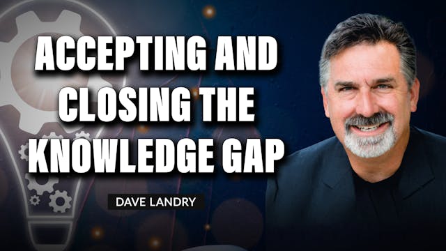 Accepting & Closing The Knowledge Gap...
