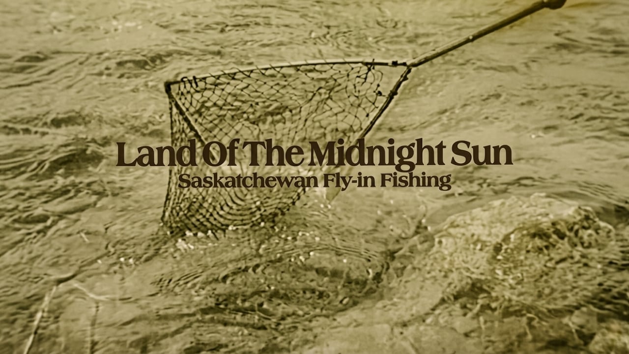 Land of the Midnight Sun: Saskatchewan Fly In Fishing