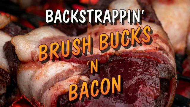 Back Strappin' Brush Bucks & Bacon