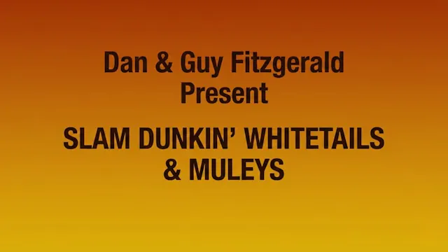 Slam Dunking Whitetails and Muleys