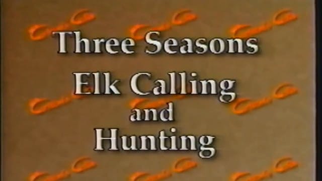 3 Seasons Elk: Calling & Hunting