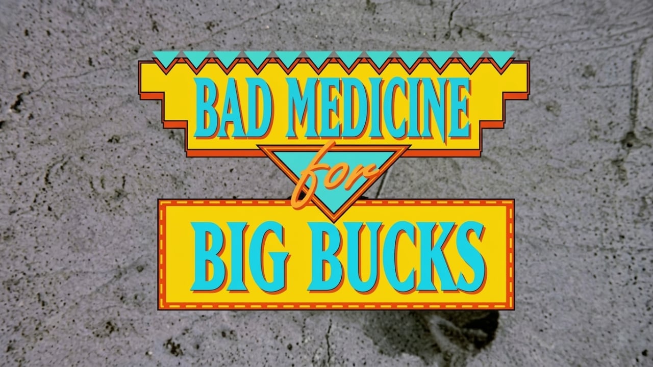 Bad Medicine for Big Bucks