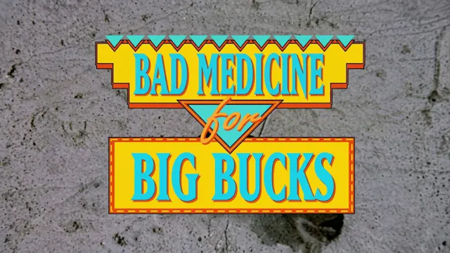 Bad Medicine for Big Bucks