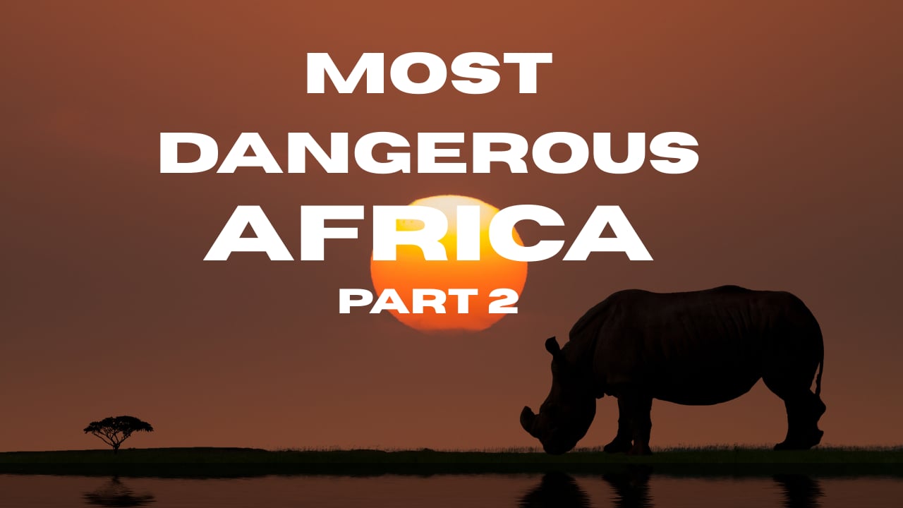A Most Dangerous Africa Part 2