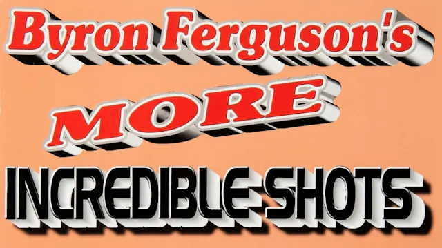 Byron Ferguson's More Incredible Shots!