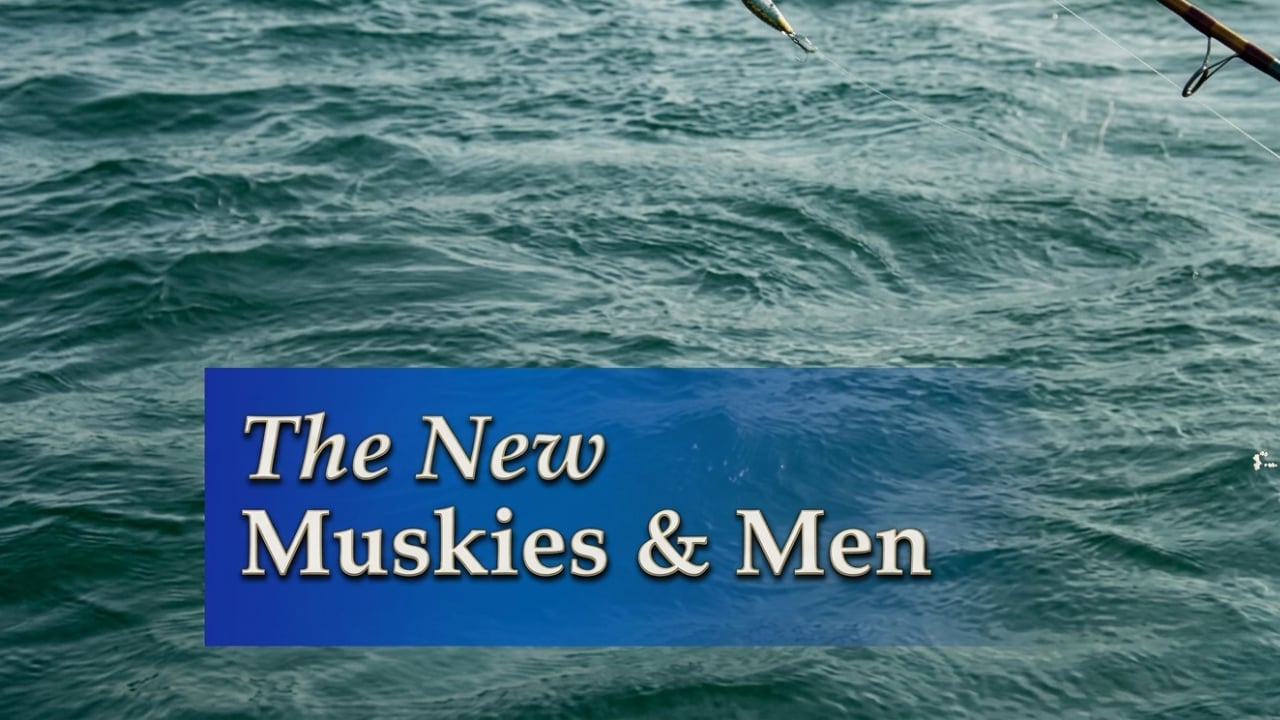 New Muskies and Men