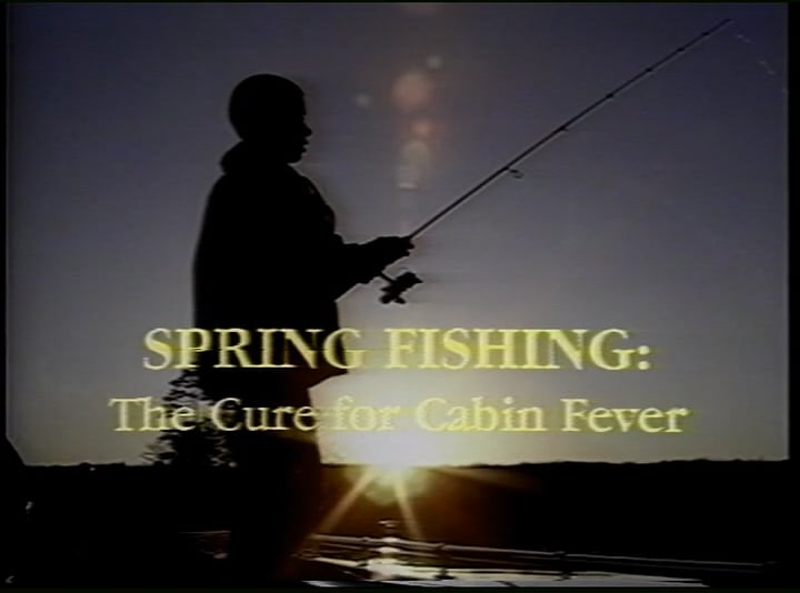 Spring Fishing: The Cure for Cabin Fever