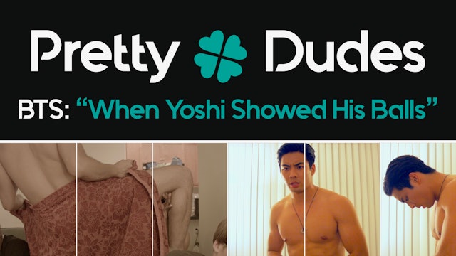 When Yoshi Showed His Balls | PRETTY DUDES S2 | Behind the Shirts