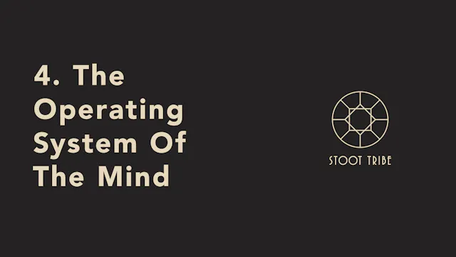 4. The Operating System Of The Mind