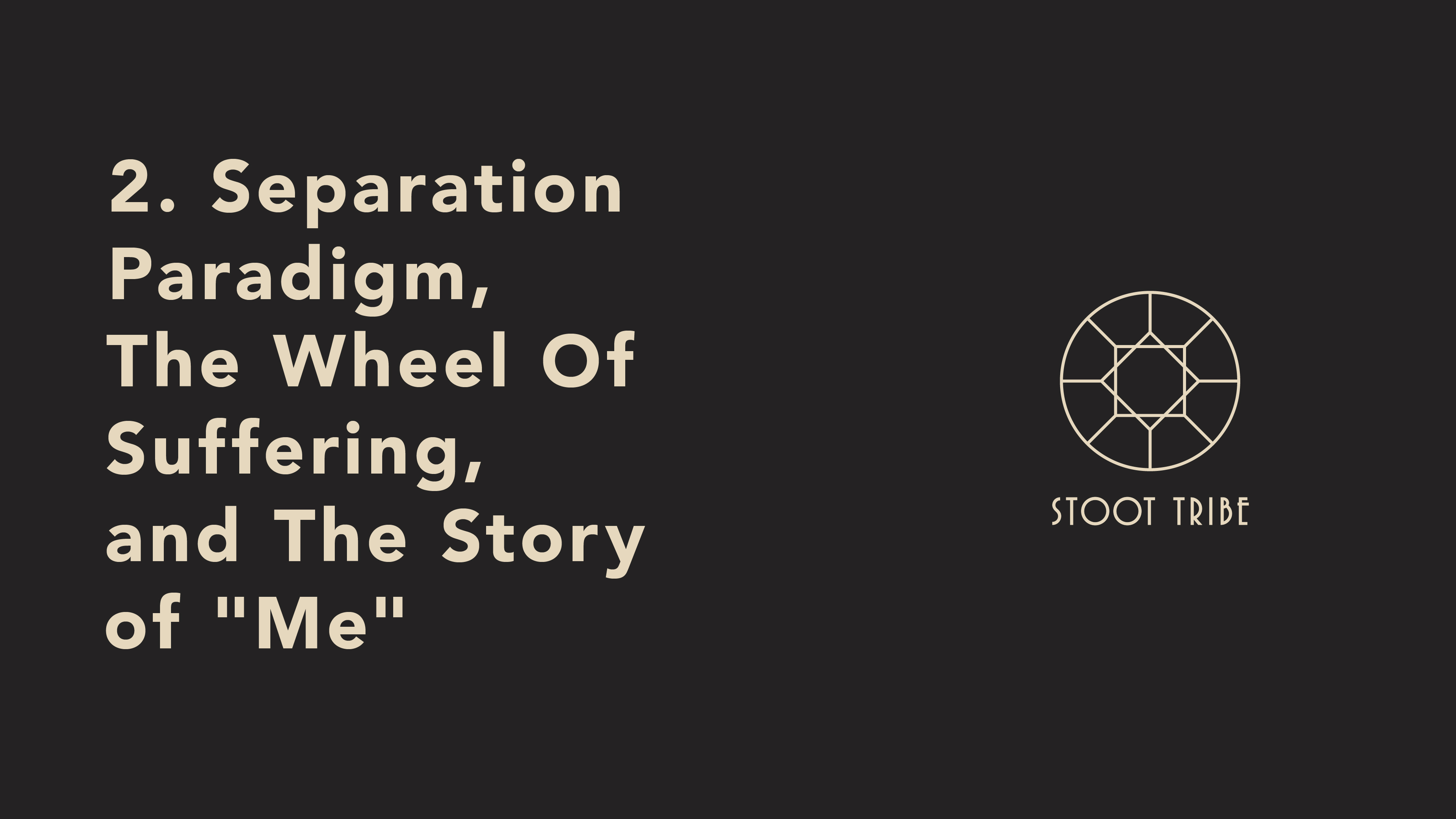2. Separation Paradigm, The Wheel Of Suffering, and The Story of Me