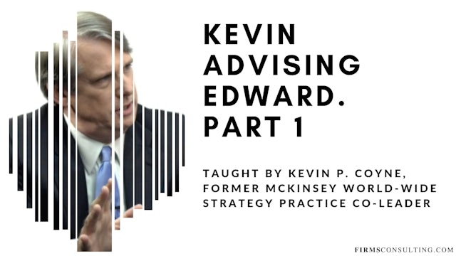 McKinsey Partner Kevin P. Coyne advising Edward. Part 1