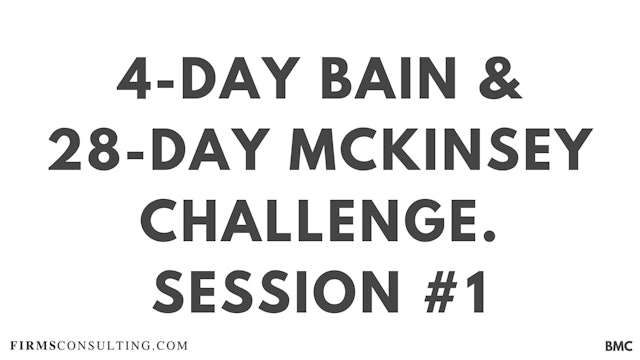 4-Day Bain & 28-Day McKinsey Challenge. Session 1