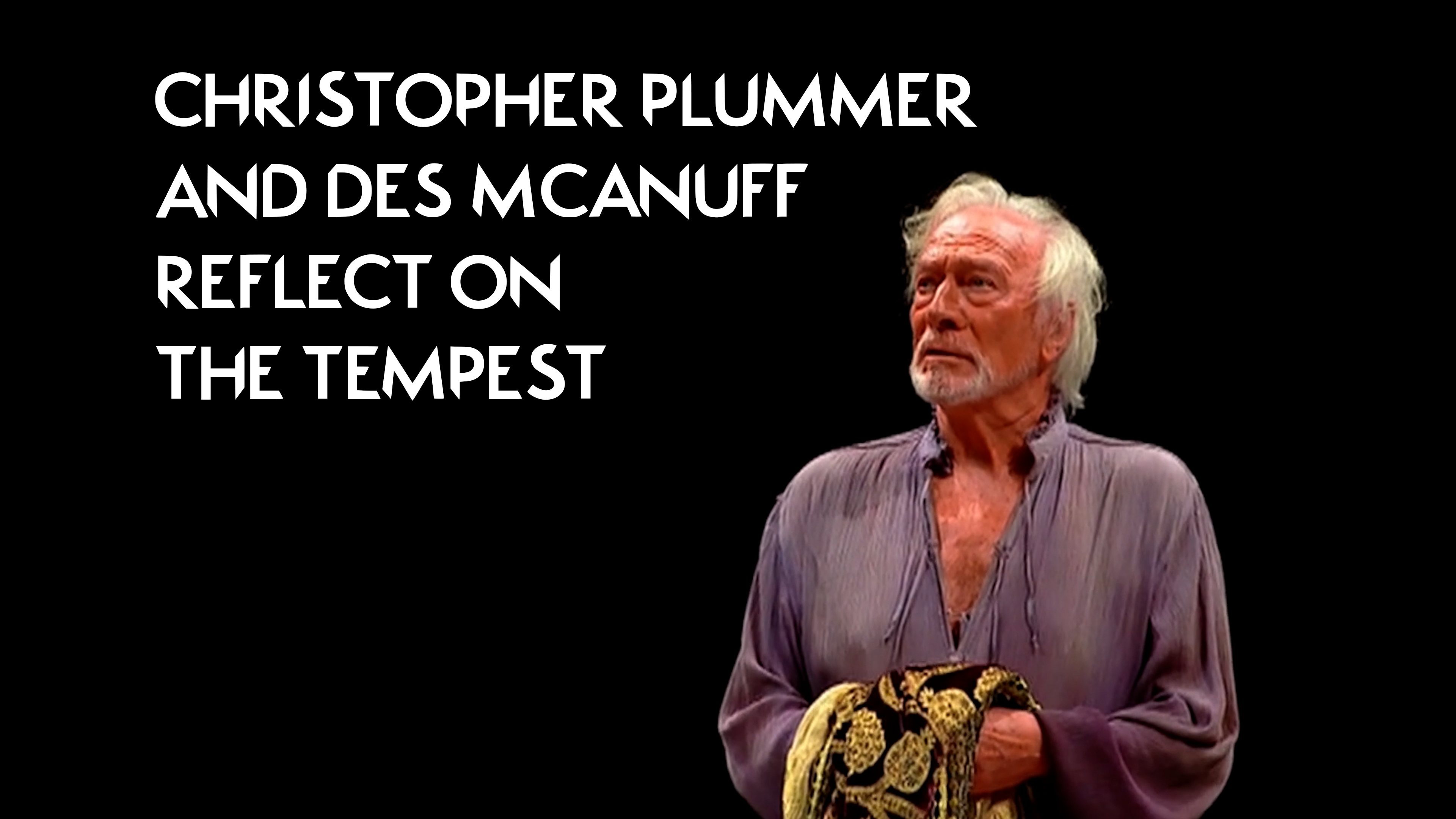 Christopher Plummer and Des McAnuff reflect on The Tempest