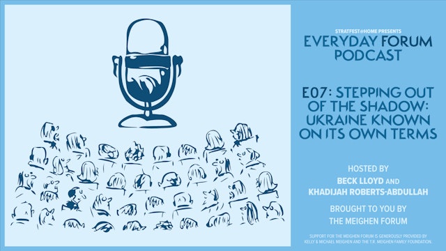 E07: Stepping Out of the Shadow: Ukraine Known on Its Own Terms