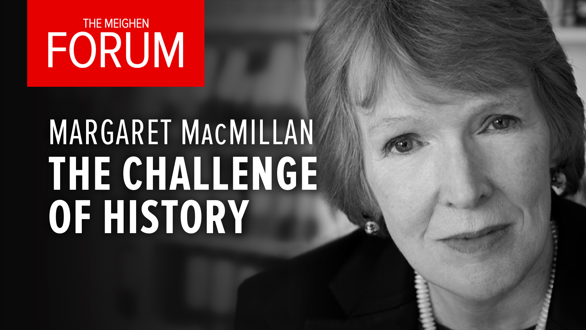 The Meighen Forum Presents: The Challenge Of History