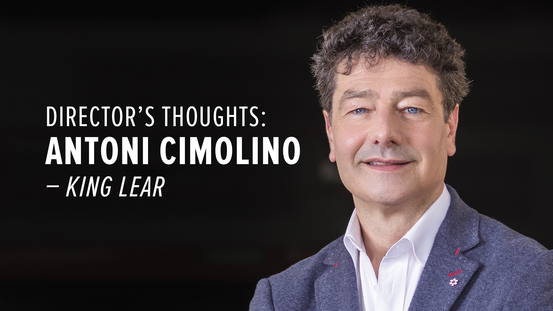 Director's Thoughts: King Lear with Antoni Cimolino
