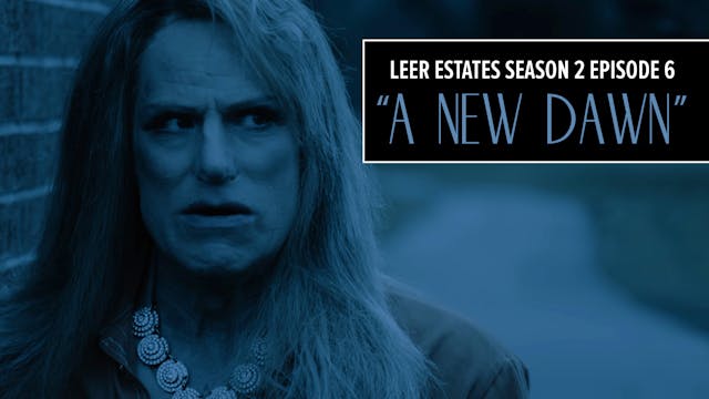 E06: A New Dawn | Leer Estates Season 2