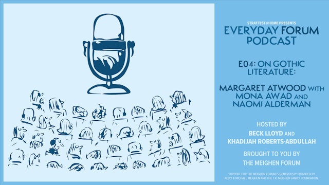 E04: On Gothic Literature: Margaret Atwood with Mona Awad and Naomi Alderman