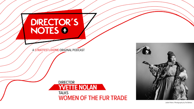 E06 Part One Pre-Show | Director Yvette Nolan introduces Women of the Fur Trade